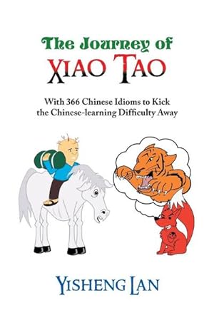 Seller image for The Journey of Xiao Tao : With 366 Most Frequently Used Chinese Idioms to Kick the Chinese Learning Difficulty Away for sale by AHA-BUCH GmbH