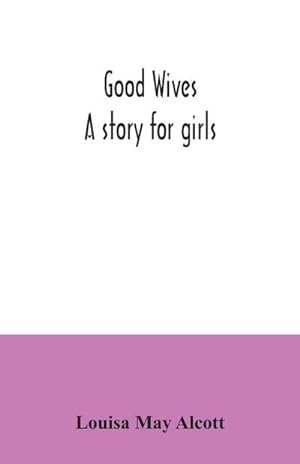 Image du vendeur pour Good wives : a story for girls mis en vente par AHA-BUCH GmbH