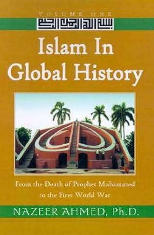 Bild des Verkufers fr Islam in Global History : Volume One, from the Death of Prophet Muhammed to the First World War zum Verkauf von AHA-BUCH GmbH