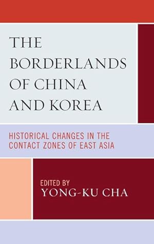 Bild des Verkufers fr The Borderlands of China and Korea : Historical Changes in the Contact Zones of East Asia zum Verkauf von AHA-BUCH GmbH