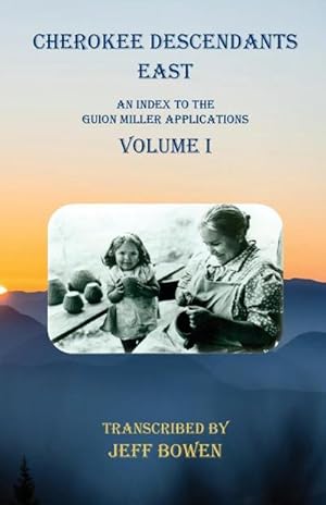 Image du vendeur pour Cherokee Descendants East Volume I : An Index to the Guion Miller Applications mis en vente par AHA-BUCH GmbH