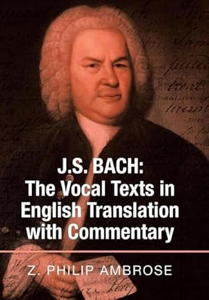 Imagen del vendedor de J.S. Bach : the Vocal Texts in English Translation with Commentary a la venta por AHA-BUCH GmbH