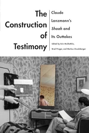 Seller image for The Construction of Testimony : Claude Lanzmann's Shoah and Its Outtakes for sale by AHA-BUCH GmbH
