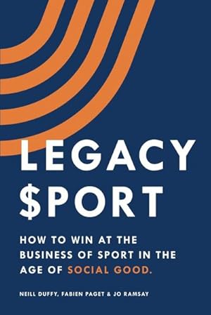 Bild des Verkufers fr Legacy Sport : How to Win at the Business of Sport in the Age of Social Good zum Verkauf von AHA-BUCH GmbH