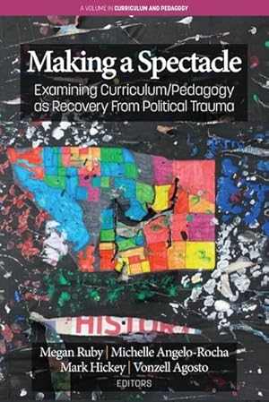Seller image for Making A Spectacle : Examining Curriculum/Pedagogy as Recovery From Political Trauma for sale by AHA-BUCH GmbH
