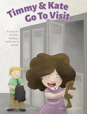 Image du vendeur pour Timmy & Kate Go To Visit : A story for children visiting a loved one in prison. mis en vente par AHA-BUCH GmbH