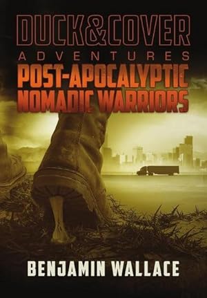 Seller image for Post-Apocalyptic Nomadic Warriors : A Duck & Cover Adventure for sale by AHA-BUCH GmbH