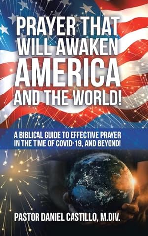 Imagen del vendedor de Prayer That Will Awaken America and the World! : A Biblical Guide to Effective Prayer in the Time of Covid-19, and Beyond! a la venta por AHA-BUCH GmbH