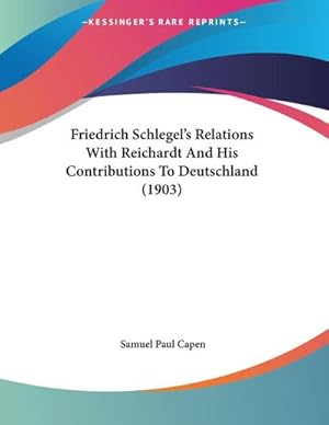 Image du vendeur pour Friedrich Schlegel's Relations With Reichardt And His Contributions To Deutschland (1903) mis en vente par AHA-BUCH GmbH