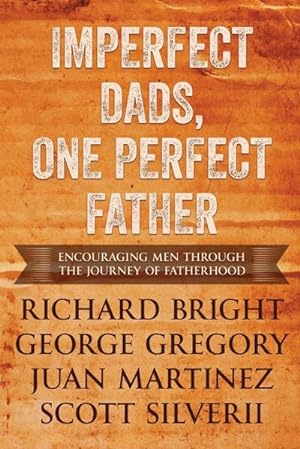 Image du vendeur pour Imperfect Dads, One Perfect Father : Encouraging Men Through the Journey of Fatherhood. mis en vente par AHA-BUCH GmbH