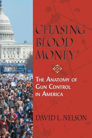 Imagen del vendedor de Chasing Blood Money : The Anatomy of Gun Control in America a la venta por AHA-BUCH GmbH
