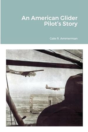 Imagen del vendedor de An American Glider Pilot's Story a la venta por AHA-BUCH GmbH