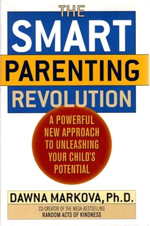 THE SMART PARENTING REVOLUTION: A Powerful New Approach to Unleashing Your Child's Potential