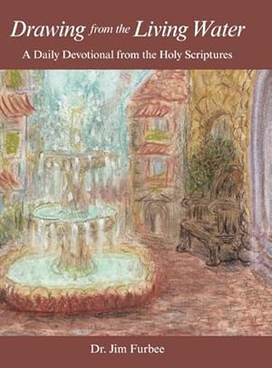 Seller image for Drawing from the Living Water : A Daily Devotional from the Holy Scriptures for sale by AHA-BUCH GmbH