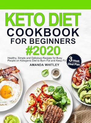 Seller image for Keto Diet Cookbook For Beginners : Healthy, Simple and Delicious Recipes for Busy People on Ketogenic Diet with 3-Week Meal Plan to Burn Fat and Keep Fit for sale by AHA-BUCH GmbH