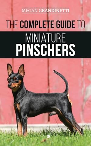 Bild des Verkufers fr The Complete Guide to Miniature Pinschers : Training, Feeding, Socializing, Caring for and Loving Your New Min Pin Puppy zum Verkauf von AHA-BUCH GmbH