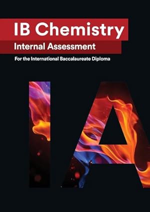 Imagen del vendedor de IB Chemistry Internal Assessment : The Definitive IA Guide for the International Baccalaureate [IB] Diploma a la venta por AHA-BUCH GmbH
