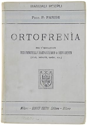 ORTOFRENIA. Per l'educazione dei fanciulli frenastenici o deficienti (idioti, imbecilli, tardivi,...