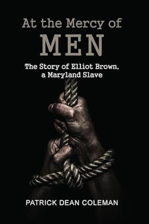 Seller image for At the Mercy of Men : The Story of Elliot Brown, a Maryland Slave for sale by AHA-BUCH GmbH