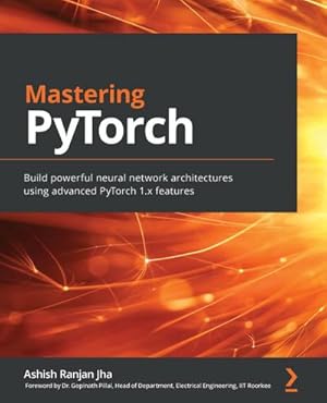 Image du vendeur pour Mastering PyTorch : Build powerful neural network architectures using advanced PyTorch 1.x features mis en vente par AHA-BUCH GmbH