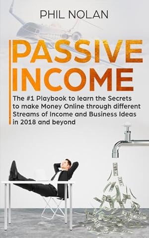 Immagine del venditore per Passive Income : The #1 Playbook to learn the Secrets to make Money Online through different Streams of Income and Business Ideas in 2018 and beyond: The #1 Playbook to learn the Secrets to make Money Online through different Streams of Income and Business venduto da AHA-BUCH GmbH