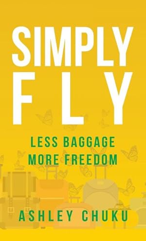 Bild des Verkufers fr Simply Fly : Less Baggage, More Freedom zum Verkauf von AHA-BUCH GmbH