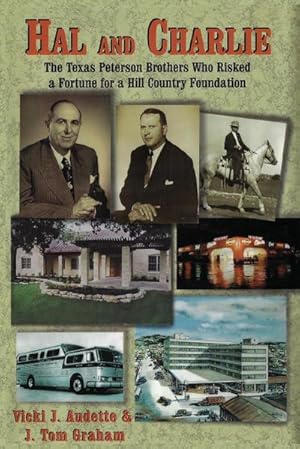Imagen del vendedor de Hal and Charlie : The Texas Peterson Brothers Who Risked a Fortune For A Hill Country Foundation a la venta por AHA-BUCH GmbH