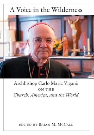 Seller image for A Voice in the Wilderness : Archbishop Carlo Maria Vigan on the Church, America, and the World for sale by AHA-BUCH GmbH