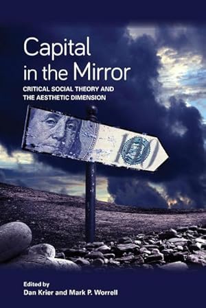 Bild des Verkufers fr Capital in the Mirror : Critical Social Theory and the Aesthetic Dimension zum Verkauf von AHA-BUCH GmbH