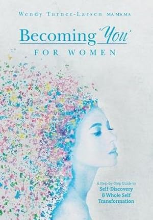 Seller image for Becoming 'You' for Women : A Step-by-Step Guide to Self-Discovery and Whole Self Transformation for sale by AHA-BUCH GmbH