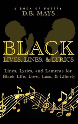 Seller image for Black Lives, Lines, and Lyrics : Lines, Lyrics, and Laments for Black Life, Love, Loss, and Liberty for sale by AHA-BUCH GmbH