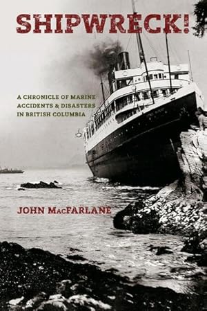 Seller image for Shipwreck! A Chronicle of Marine Accidents & Disasters in British Columbia (Second edition) for sale by AHA-BUCH GmbH