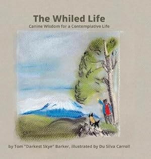 Seller image for The Whiled Life : Canine wisdom for a contemplative life for sale by AHA-BUCH GmbH
