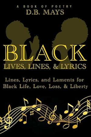 Seller image for Black Lives, Lines, and Lyrics : Lines, Lyrics, and Laments for Black Life, Love, Loss, and Liberty for sale by AHA-BUCH GmbH