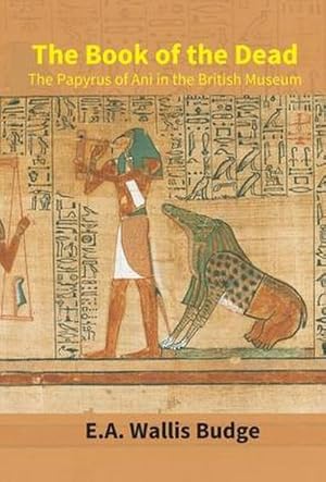 Seller image for The Book Of The Dead : The Papyrus Of Ani In The British Museum for sale by AHA-BUCH GmbH