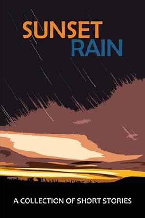 Imagen del vendedor de Sunset Rain : A Collection of Short Stories a la venta por AHA-BUCH GmbH