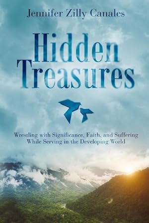 Immagine del venditore per Hidden Treasures : Wrestling with Significance, Faith, and Suffering While Serving in the Developing World venduto da AHA-BUCH GmbH