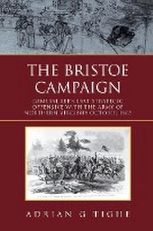 Seller image for The Bristoe Campaign : General Lee's Last Strategic Offensive with the Army of Northern Virginia October 1863 for sale by AHA-BUCH GmbH