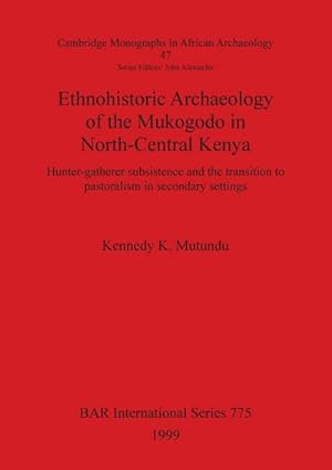 Seller image for Ethnohistoric Archaeology of the Mukogodo in North-Central Kenya : Hunter-gatherer subsistence and the transition to pastoralism in secondary settings for sale by AHA-BUCH GmbH
