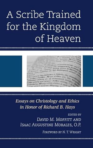 Imagen del vendedor de A Scribe Trained for the Kingdom of Heaven : Essays on Christology and Ethics in Honor of Richard B. Hays a la venta por AHA-BUCH GmbH
