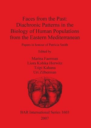 Seller image for Faces from the Past - Diachronic Patterns in the Biology of Human Populations from the Eastern Mediterranean : Papers in honour of Patricia Smith for sale by AHA-BUCH GmbH
