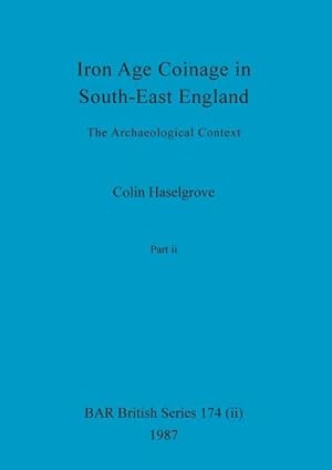 Immagine del venditore per Iron Age Coinage in South-East England, Part ii : The Archaeological Context venduto da AHA-BUCH GmbH