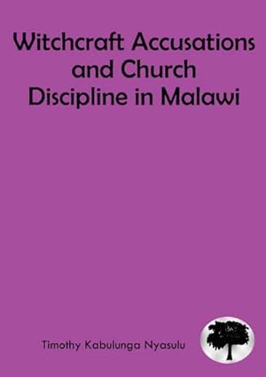 Immagine del venditore per Witchcraft Accusations and Church Discipline in Malawi : A Missiological Mandate of the Church to the Vulnerable in Malawi venduto da AHA-BUCH GmbH