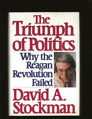 The Triumph of Politics: Why the Reagan Revolution Failed (Signed)