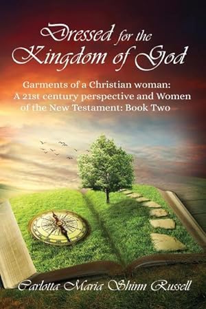 Immagine del venditore per Dressed for the Kingdom of God : Garments of a Christian woman: A 21st century perspective and Women of the New Testament: Book two venduto da AHA-BUCH GmbH