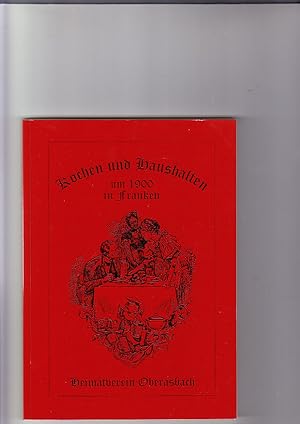 Kochen und Haushalten um 1900 in Franken Herausg. Heimatverein Oberasbach. Mit e. Beitrag über di...