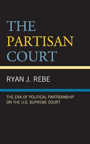 Seller image for The Partisan Court : The Era of Political Partisanship on the U.S. Supreme Court for sale by AHA-BUCH GmbH