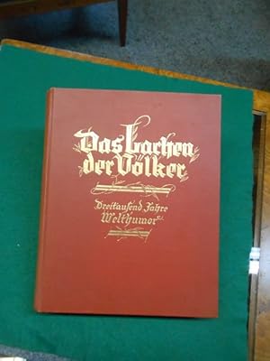 Das Lachen, der Völker. Dreitausend Jahre Welthumor. Ein Buch fröhlicher Kunst. Bearbeitet und he...