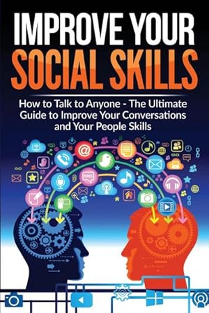 Bild des Verkufers fr Improve Your Social Skills - Become A Master Of Communication : The Ultimate Guide To Improve Your Conversations And Your People Skills - Improve Your Communication Skills And Learn How To Talk To Anyone zum Verkauf von AHA-BUCH GmbH