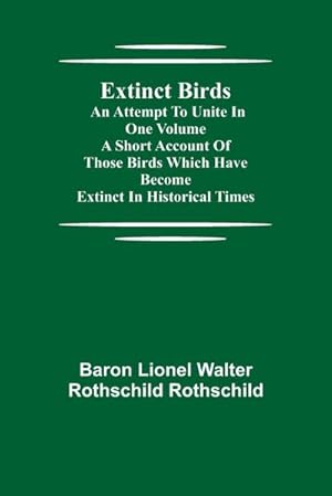 Seller image for Extinct Birds; An attempt to unite in one volume a short account of those Birds which have become extinct in historical times for sale by AHA-BUCH GmbH